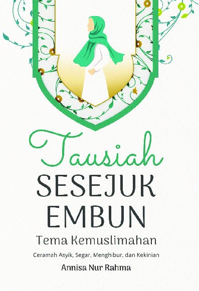 Tausiah Sesejuk Embun Tema Kemuslimahan : Ceramah Asyik, Segar, Menghibur dan Kekinian